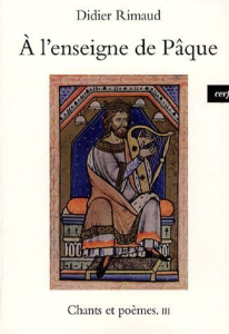 Chants et poèmes. Tome 3, A l'enseigne de Pâque - Rimaud Didier ; Dumortier François-Xavier