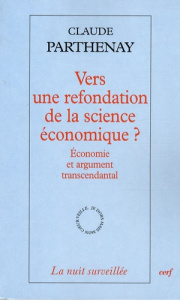 Vers une refondation de la science économique ? Economie et argument transcendantal - Parthenay Claude