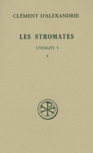 Les Stromates. Stromate V Tome 1 - CLEMENT D'ALEXANDRIE