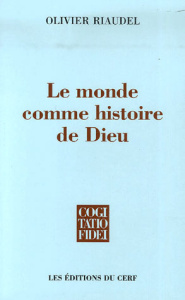 Le monde comme histoire de Dieu. Foi et raison dans l'oeuvre de Wolfhart Pannenberg - Riaudel Olivier