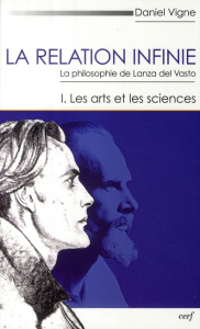 La relation infinie. La philosophie de Lanza del Vasto Tome 1, Les arts et les sciences - Vigne Daniel