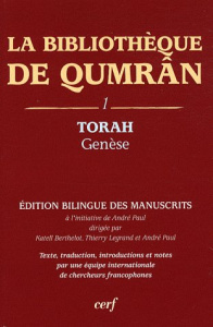 La bibliothèque de Qumrân. Tome 1, Torah-Genèse, édition bilingue des manuscrits - Paul André ; Berthelot Katell ; Legrand Thierry