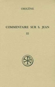 Commentaire sur saint Jean. Tome 3 (Livre XIII) - ORIGENE