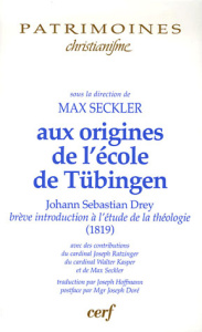 Aux origines de l'école catholique de Tübingen. Brève introduction à l'étude de la théologie (1819) - Drey Johann Sebastian ; Seckler Max ; Hoffman Jose