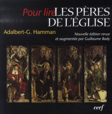 Les Pères de l'Eglise. Nouvelle édition revue et augmentée - Hamman Adalbert-Gautier ; Bady Guillaume