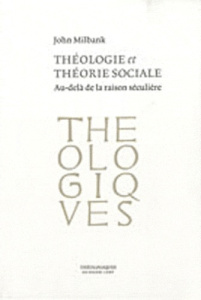 Théologie et théorie sociale. Au-delà de la raison séculière - Milbank John ; Robin Pascale