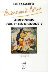 Paraboles. Tome 3, Aimez-vous l'ail et les oignons ? - Bro Bernard