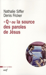Q ou la source des paroles de Jésus - Siffer Nathalie ; Fricker Denis