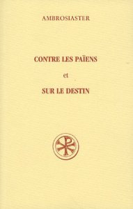 Contre les païens et Sur le destin. Question sur l'Ancien et le Nouveau Testament - AMBROSIASTER
