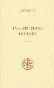 Institutions divines. Livre VI - LACTANCE
