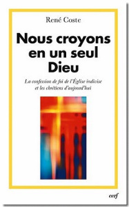 Nous croyons en un seul Dieu. La confession de foi de l'Eglise indivise et les chrétiens d'aujourd'h - Coste René