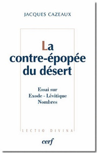 La contre-épopée du désert. L'Exode, le Lévitique, les Nombres - Cazeaux Jacques