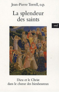 La spendeur des saints. Dieu et le Christ dans le choeur des bienheureux - Torrell Jean-Pierre