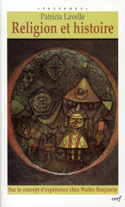Religion et histoire. Sur le concept d'expérience chez Walter Benjamin - Lavelle Patricia