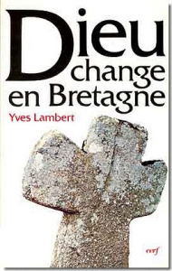 Dieu change en Bretagne. La religon à Limerzel de 1900 à nos jours - Lambert Yves ; Hervieu-Léger Danièle