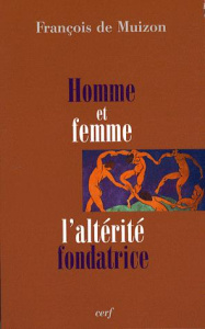 Homme et femme, l'altérité fondatrice - Muizon François de