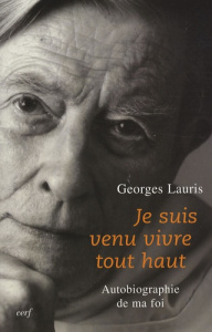 Je suis venu vivre tout haut. Autobiographie de ma foi - Lauris Georges