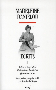 Ecrits. Tome 1, Action et inspiration, L'éducation selon l'esprit, Quand vous priez - Daniélou Madeleine ; Berger Blandine-Dominique