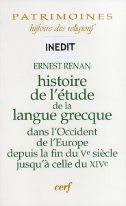 Histoire de l'étude de la langue grecque dans l'Occident de l'Europe depuis la fin du Ve siècle jusq - Renan Ernest