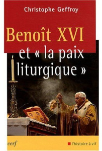 Benoît XVI et "la paix liturgique" - Geffroy Christophe