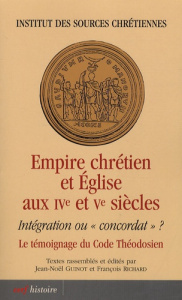 Empire chrétien et Eglise aux IVe et Ve siècles. Intégration ou "concordat" ? Le témoignage du Code - Guinot Jean-Noël ; Richard François