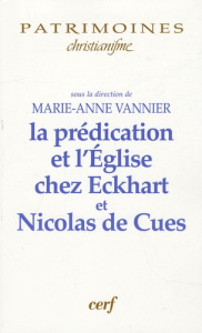 La prédication et l'Eglise chez Eckhart et Nicolas de Cues - Vannier Marie-Anne ; Torrell Jean-Pierre ; Steer G