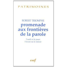 Promenade aux frontières de la parole. L'outil et le jouet, l'écran ou le miroir - Triomphe Robert