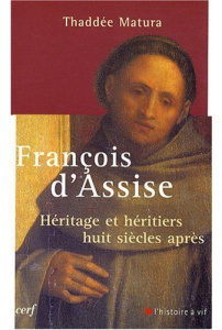 François d'Assise. Héritage et héritiers huit siècles après - Matura Thaddée