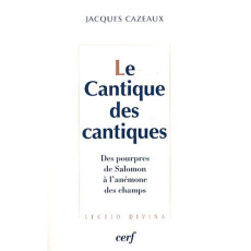 Le Cantique des cantiques. Des pourpres de Salomon à l'anémone des champs - Cazeaux Jacques