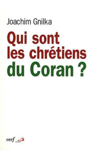 Qui sont les chrétiens du Coran ? - Gnilka Joachim ; Ehlinger Charles