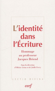 L'identité dans l'Ecriture. Hommage au professeur Jacques Briend - Artus Olivier ; Ferry Joëlle