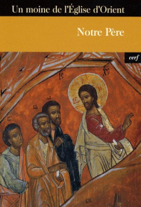 Notre Père. Introduction à la foi et à la vie chrétienne - MOINE EGLISE ORIENT