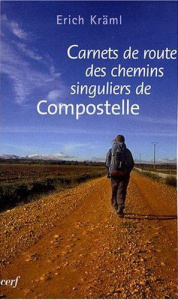 Carnets de route des chemins singuliers de Compostelle - Kräml Erich