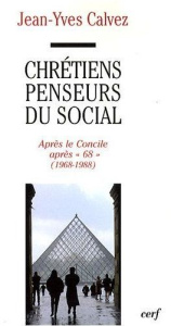 Chrétiens penseurs du social. Tome 3, Après-concile, après "68" (1968-1988) - Calvez Jean-Yves