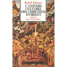 L'univers culturel des chrétiens d'Orient - Khawam René ; Dalmais Irénée-Henri