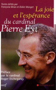 La joie et l'espérance du cardinal Pierre Eyt - Brian Françoise ; Monget Didier ; Etchegaray Roger