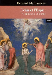 L'eau et l'esprit. Vie spirituelle et liturgie - Marliangeas Bernard