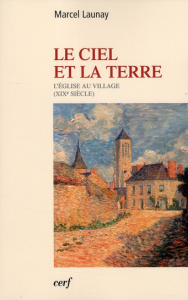 Le ciel et la terre. L'église au village (XIXe siècle) - Launay Marcel