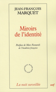 Miroirs de l'identité. La littérature hantée par la philosophie, Edition revue et augmentée - Marquet Jean-François ; Fumaroli Marc