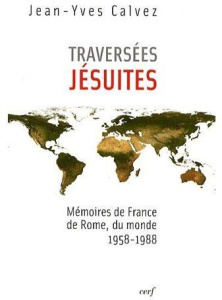 Traversées jésuites. Mémoires de France, de Rome, du monde 1958-1988 - Calvez Jean-Yves