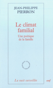 Le climat familial. Une poétique de la famille - Pierron Jean-Philippe