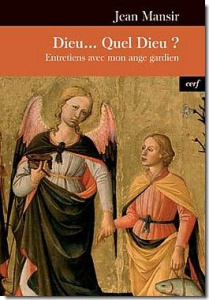 Dieu...quel Dieu? Entretiens avec mon ange gardien - Mansir Jean