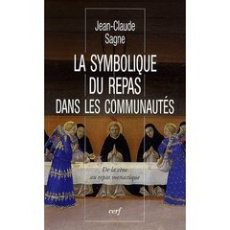 La symbolique du repas dans les communautés. De la cène au repas monastique - Sagne Jean-Claude ; Ricaud Etienne