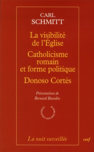 La visibilité de l'Eglise ; Catholicisme romain et forme politique ; Doniso Cortés, quatre essais - Schmitt Carl ; Bourdin Bernard ; Kervégan Jean-Fra
