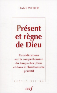 Présent et règne de Dieu. Considérations sur la compréhension du temps chez Jésus et dans le christi - Weder Hans ; Haller Pascale