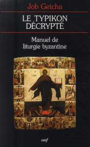 Le typikon décrypté. Manuel de liturgie byzantine - Getcha Job ; Macaire de Simonos Petras Hiéromoine