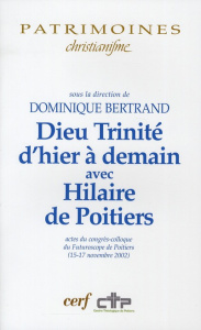Dieu Trinité d'hier à demain avec Hilaire de Poitiers. Actes du congrès-colloque du Futuroscope de p - Bertrand Dominique