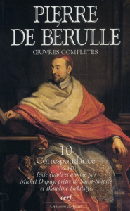 Oeuvres complètes. Tome 10, Correspondance Tome 2, Lettres 206-442 - Bérulle Pierre de ; Dupuy Michel ; Delahaye Blandi