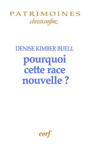 Pourquoi cette race nouvelle ? Le raisonnement ethnique dans le christinaisme des premiers siècles - Buell Denise Kimber ; Ehlinger Charles ; Degorce J