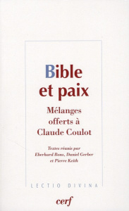 Bible et paix. Mélanges offerts à Claude Coulot - Bons Eberhard ; Gerber Daniel ; Keith Pierre